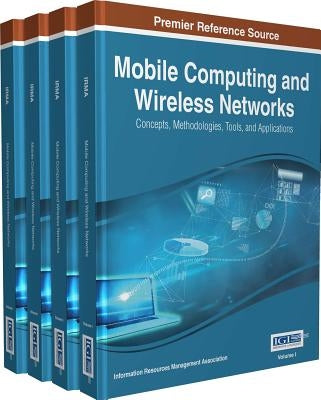 Mobile Computing and Wireless Networks: Concepts, Methodologies, Tools, and Applications, 4 Volumes by Irma