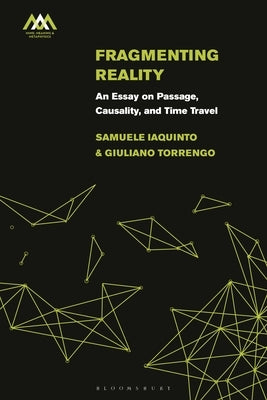 Fragmenting Reality: An Essay on Passage, Causality and Time Travel by Iaquinto, Samuele