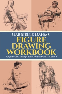 Figure Drawing Workbook by Dahms, Gabrielle
