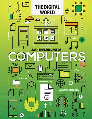 Learn the Language of Computers by Anthony, William