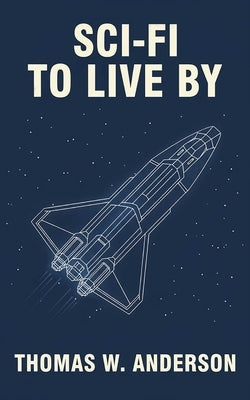 Sci-Fi to Live By by W. Anderson, Thomas
