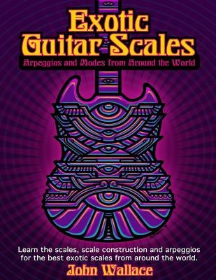 Exotic Guitar Scales: Arpeggios and Modes from Around the World by Wallace, John