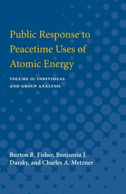 Public Response to Peacetime Uses of Atomic Energy: Volume II: Individual and Group Analysis Volume 2 by Fisher, Burton R.