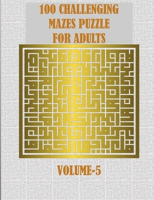 100 Challenging Mazes Puzzle For Adults: A creative and hard maze book for mind relaxation and stress relief by Smith, Braylon