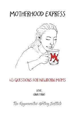Motherhood Express: 40 Questions for Newborn Moms by Tang, Gina G.