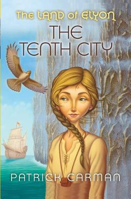The Land of Elyon #3: The Tenth City by Carman, Patrick