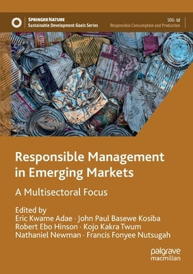Responsible Management in Emerging Markets: A Multisectoral Focus by Adae, Eric Kwame