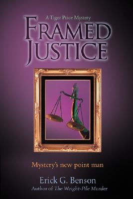 Framed Justice: A Tiger Price Mystery by Benson, Erick G.