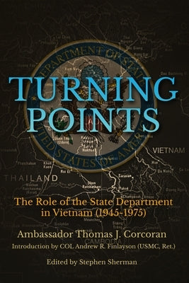 Turning Points: The Role of the State Department in Vietnam (1945-1975) by Corcoran, Thomas J.