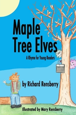 Maple Tree Elves: A Rhyme for Young Readers by Rensberry, Mary