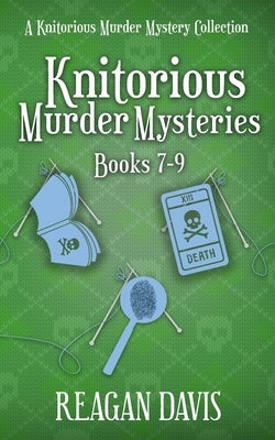 Knitorious Murder Mysteries Books 7-9: A Knitorious Murder Mystery Series by Davis, Reagan