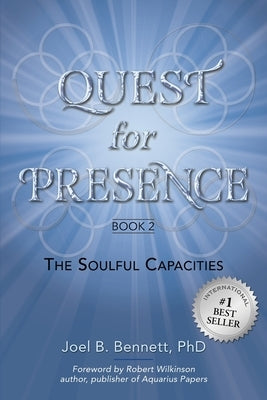 Quest for Presence Book 2: The Soulful Capacities by Bennett, Joel B.