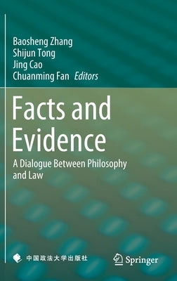 Facts and Evidence: A Dialogue Between Philosophy and Law by Zhang, Baosheng