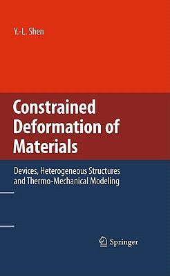Constrained Deformation of Materials: Devices, Heterogeneous Structures and Thermo-Mechanical Modeling by Shen, Y. -L