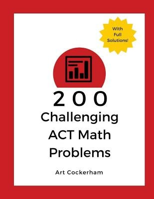 200 Challenging ACT Math Problems by Cockerham, Art