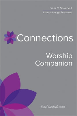Connections Worship Companion, Year C, Volume 1: Advent to Pentecost Sunday by Gambrell, David