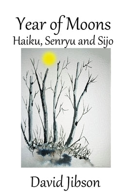 Year of Moons: Haiku, Senryu and Sijo by Jibson, David