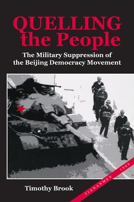 Quelling the People: The Military Suppression of the Beijing Democracy Movement by Brook, Timothy