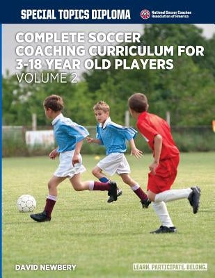 Complete Soccer Coaching Curriculum for 3-18 year old players - volume 2 by Newbery, David M.