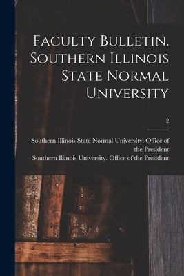 Faculty Bulletin. Southern Illinois State Normal University; 2 by Southern Illinois State Normal Univer