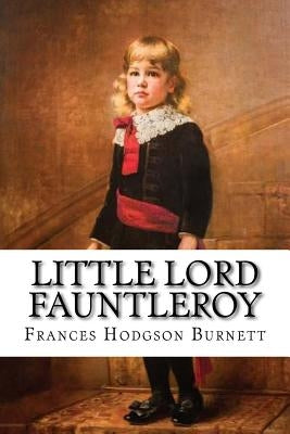 Little Lord Fauntleroy Frances Hodgson Burnett by Benitez, Paula