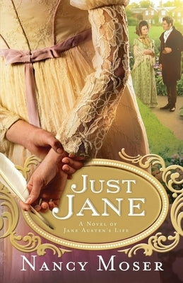 Just Jane: A Novel of Jane Austen's Life by Moser