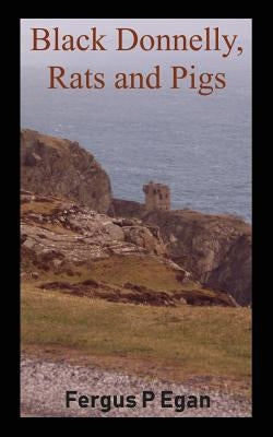 Black Donnelly, Rats and Pigs by Egan, Fergus P.