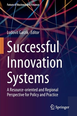 Successful Innovation Systems: A Resource-Oriented and Regional Perspective for Policy and Practice by Garzik, Ludovit