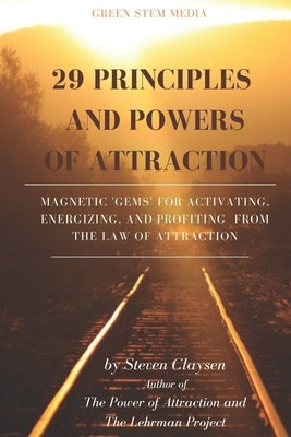 29 Principles and Powers of Attraction: Magnetic Gems for Activating, Energizing, and Profiting from the Law of Attraction by Claysen, Steven