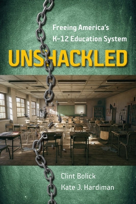 Unshackled: Freeing America's K-12 Education System by Bolick, Clint