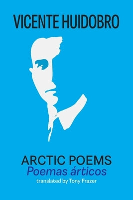 Arctic Poems: Poemas articos by Huidobro, Vicente
