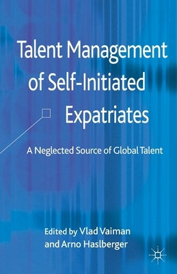 Talent Management of Self-Initiated Expatriates: A Neglected Source of Global Talent by Vaiman, V.