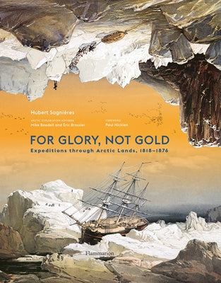 For Glory, Not Gold: Expeditions Through Arctic Lands 1818-1876 by Sagnières, Hubert