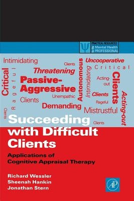 Succeeding with Difficult Clients: Applications of Cognitive Appraisal Therapy by Wessler, Richard
