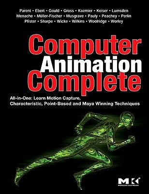 Computer Animation Complete: All-In-One: Learn Motion Capture, Characteristic, Point-Based, and Maya Winning Techniques by Parent, Rick