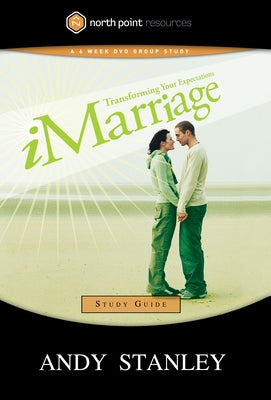 Imarriage Study Guide: Transforming Your Expectations by Stanley, Andy