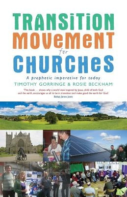 The Transition Movement for Churches: A Prophetic Imperative for Today by Gorringe, Timothy
