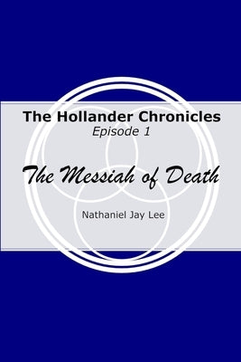 The Hollander Chronicles Episode 1: The Messiah of Death by Lee, Nathaniel