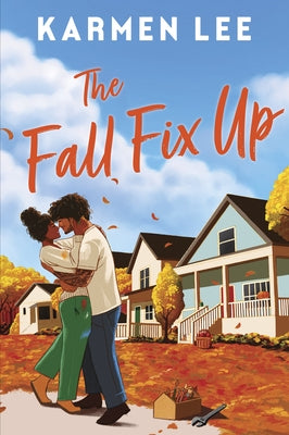 The Fall Fix Up: A Small Town Opposites Attract Romance by Lee, Karmen