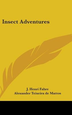 Insect Adventures by Fabre, J. Henri