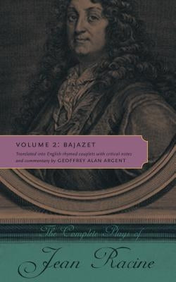 The Complete Plays of Jean Racine: Volume 2: Bajazet by Racine, Jean