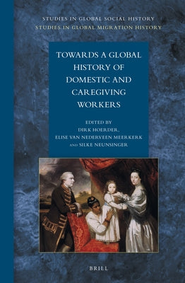 Towards a Global History of Domestic and Caregiving Workers by Hoerder, Dirk