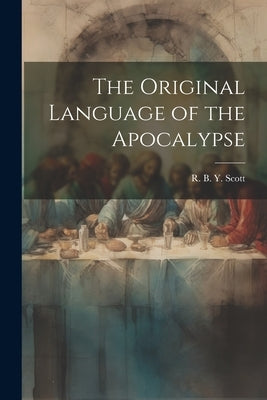 The Original Language of the Apocalypse by Scott, R. B. y. 1899-
