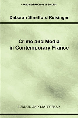 Crime and Media in Contemporary France by Reisinger, Deborah Streifford