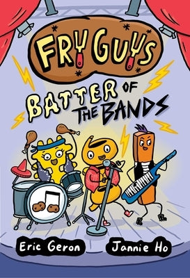 Fry Guys: Batter of the Bands: Volume 2 by Geron, Eric