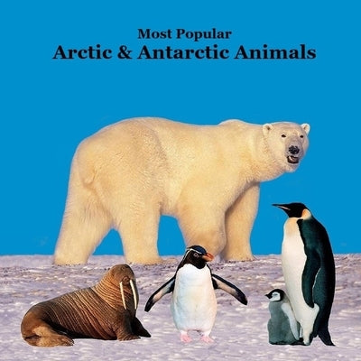 Most Popular Arctic and Antarctic Animals Kids Book: Great Arctic Animals Children's Book with Lifelike Pictures and Fun Facts by Marie, Kinsey