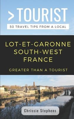 Greater Than a Tourist- Lot-Et-Garonne South-West France: 50 Travel Tips from a Local by Tourist, Greater Than a.