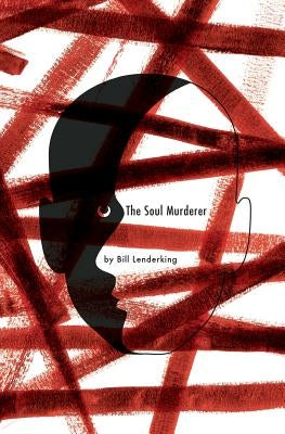 The Soul Murderer: A Psychological Mystery by Lenderking, Bill