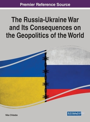 The Russia-Ukraine War and Its Consequences on the Geopolitics of the World by Chitadze, Nika