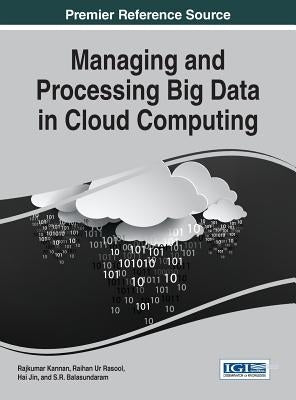 Managing and Processing Big Data in Cloud Computing by Kannan, Rajkumar